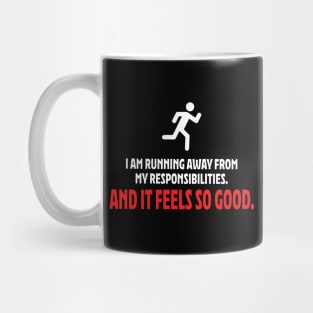 I am running away from my responsibilities. Mug